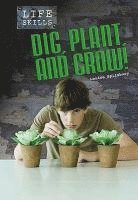 Louise A. Spilsbury - Dig, Plant, and Grow!. Louise Spilsbury, Inbunden