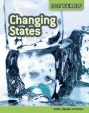 bokomslag Changing States: Solids, Liquids, and Gases