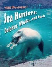 bokomslag Sea Hunters: Dolphins, Whales and Seals