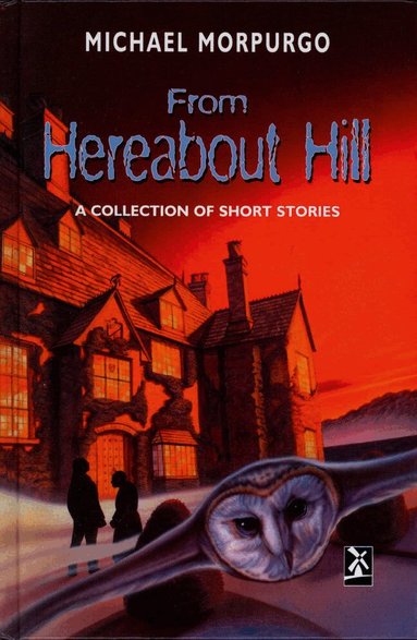 Michael Morpurgo - From Hereabout Hill, Inbunden