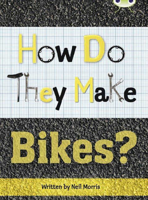 Bug Club Independent Non Fiction Year 4 Grey A How Do They Make ... Bikes 1