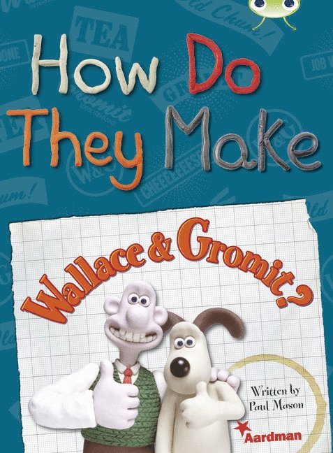 BC NF Red (KS2) A/5C How Do They Make  Wallace & Gromit 1
