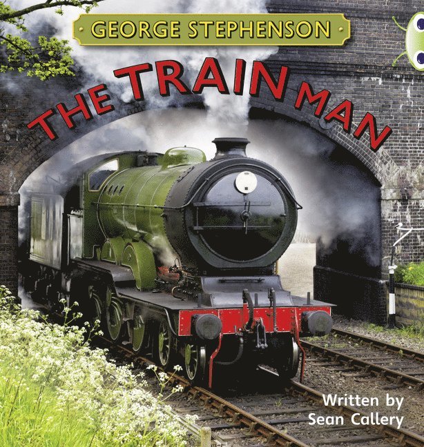 Bug Club Independent Non Fiction Year Two Gold B George Stephenson: The Train Man 1