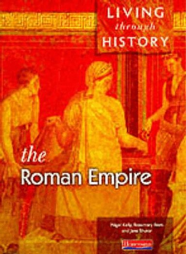 Nigel Kelly, Rosemary Rees, Jane Shuter - Living Through History: Core Book.   Roman Empire, Häftad