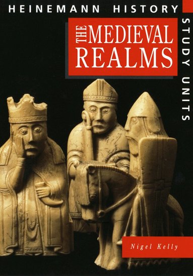 Nigel Kelly - Heinemann History Study Units: Student Book.  Medieval Realms, Häftad