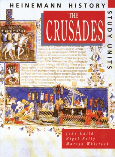 John Child, Nigel Kelly, Martyn Whittock - Heinemann History Study Units: Student Book.  The Crusades, Häftad