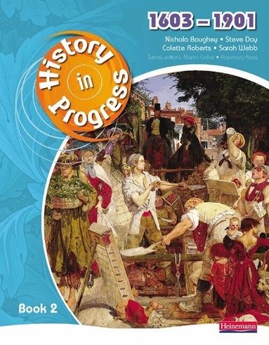 Nicola Boughey, Steve Day, Sarah Webb, Colette Roberts - History in Progress: Pupil Book 2 (1603-1901), Häftad