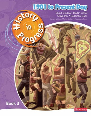 Martin Collier, Rosemary Rees, Steve Day, Stuart Clayton - History in Progress: Pupil Book 3 (1901-Present), Häftad