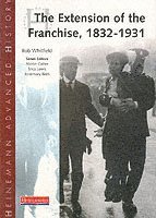 Heinemann Advanced History: The Extension of the Franchise: 1832-1931 1