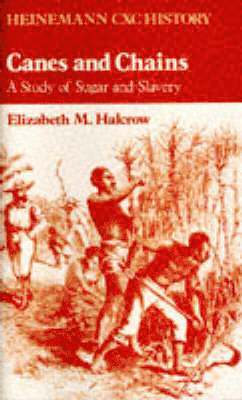 Heinemann CXC History: Canes and Chains: A Study of Sugar and Slavery 1