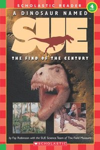 bokomslag A Dinosaur Named Sue: The Find Of The Century (scholastic Reader, Level 3)