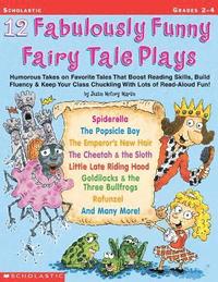 bokomslag 12 Fabulously Funny Fairy Tale Plays: Humorous Takes on Favorite Tales That Boost Reading Skills, Build Fluency & Keep Your Class Chuckling with Lots