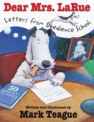 Mark Teague - Dear Mrs. Larue: Letters from Obedience School, Inbunden