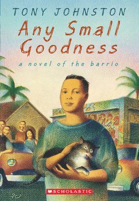 Tony Johnston - Any Small Goodness: A Novel of the Barrio, Häftad