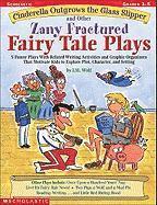 bokomslag Cinderella Outgrows the Glass Slipper and Other Zany Fractured Fairy Tale Plays: 5 Funny Plays with Related Writing Activities and Graphic Organizers