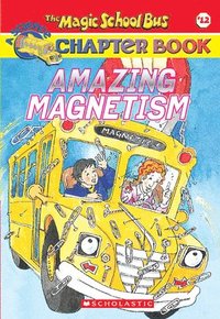 bokomslag Amazing Magnetism (the Magic School Bus Chapter Book #12)