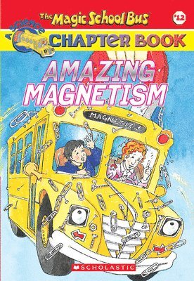 bokomslag Amazing Magnetism (the Magic School Bus Chapter Book #12)