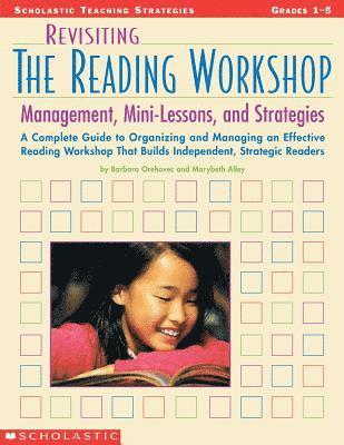 Barbara Orehovec, Marybeth Alley - Revisiting the Reading Workshop: A Complete Guide to Organizing and Managing an Effective Reading Workshop That Builds Independent, Strategic Readers, Häftad