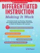 Differentiated Instruction: Making It Work: A Practical Guide to Planning, Managing, and Implementing Differentiated Instruction to Meet the Needs of 1