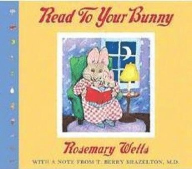 Rosemary Wells - Read to Your Bunny: With A Note From T. Berry Brazelton, M. D., Kartonnage
