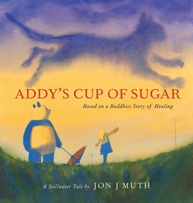 Jon J. Muth - Addy's Cup of Sugar: Based on a Buddhist story of healing (A Stillwater and Friends Book), Inbunden
