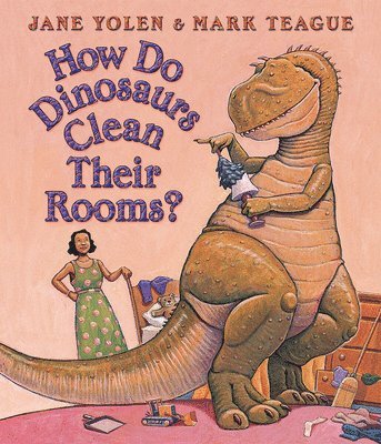 Jane Yolen - How Do Dinosaurs Clean Their Rooms?, Kartonnage
