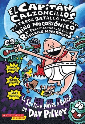 bokomslag El Capitan Calzoncillos y la Feroz Batalla Contra el Nino Mocobionico, 2a Parte: La Venganza de los Ridiculos Mocorobots = Captain Underpants and the