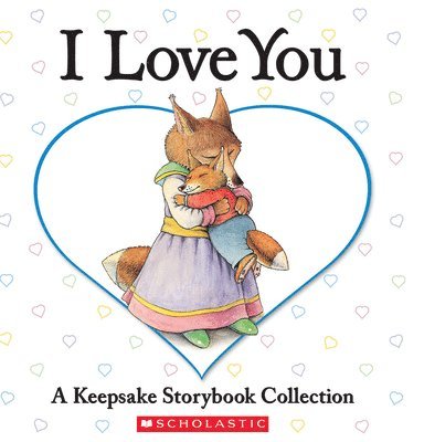 I Love You: A Keepsake Storybook Collection 1