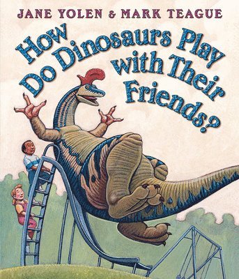 Jane Yolen, Mark Teague - How Do Dinosaurs Play with Their Friends?, Kartonnage