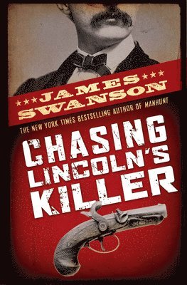Chasing Lincoln's Killer: The Search for John Wilkes Booth