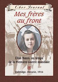 bokomslag Cher Journal: Mes Fr?res Au Front: ?lisa Bates, Au Temps de la Premi?re Guerre Mondiale, Uxbridge, Ontario, 1916