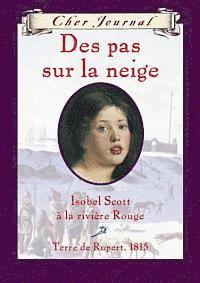 Carol Matas - Cher Journal: Des Pas Sur La Neige: Isobel Scott ? La Rivi?re Rouge, Terre de Rupert, 1815, Inbunden