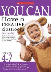 bokomslag You Can Have a Creative Classroom for Ages 4-7