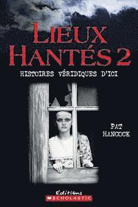 bokomslag Lieux Hant?s 2: Histoires V?ridiques d'Ici