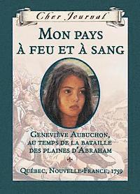 Maxine Trottier - Cher Journal: Mon Pays ? Feu Et ? Sang: Genevi?ve Aubuchon, Au Temps de la Bataille Des Plaines d'Abraham, Qu?bec, Nouvelle-France, 1759, Inbunden