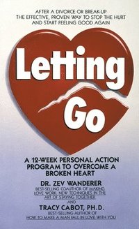 bokomslag Letting Go: A 12-Week Personal Action Program to Overcome a Broken Heart