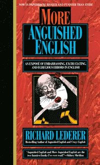 bokomslag More Anguished English: More Anguished English: an Expose of Embarrassing Excruciating, and Egregious Errors in English