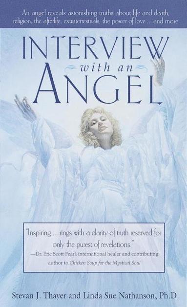 bokomslag Interview with an Angel: An Angel Reveals Astonishing Truths About Life and Death, Religion, the Aferlife, Extraterrestrials, the Power of Love