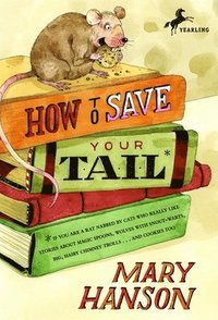bokomslag How to Save Your Tail*: *If You Are a Rat Nabbed by Cats Who Really Like Stories about Magic Spoons, Wolves with Snout-Warts, Big, Hairy Chimney Troll