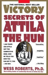 bokomslag Victory Secrets of Attila the Hun: 1,500 Years Ago Attila Got the Competitive Edge. Now He Tells You How You Can Get It, Too--His Way