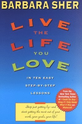 Barbara Sher - Live the Life You Love: In Ten Easy Step-By Step Lessons, Häftad