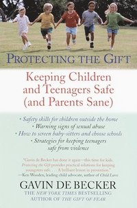 bokomslag Protecting the Gift: Keeping Children and Teenagers Safe (and Parents Sane)