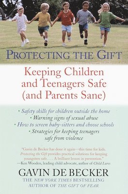 Protecting the Gift: Keeping Children and Teenagers Safe (and Parents Sane) 1