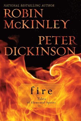 Robin McKinley, Peter Dickinson - Fire: Tales of Elemental Spirits, Häftad