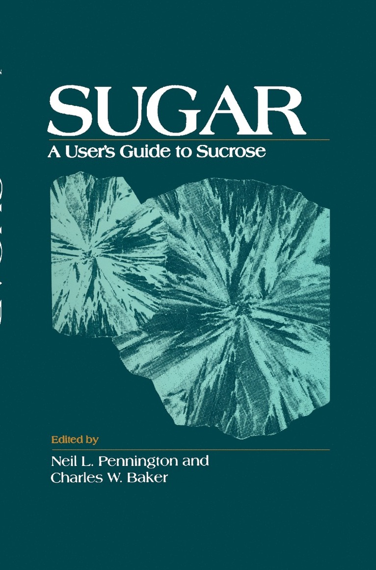 Neil L. Pennington, Charles W. Baker - Sugar: User's Guide To Sucrose, Inbunden