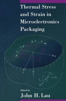 John H. Lau - Thermal Stress and Strain in Microelectronics Packaging, Inbunden