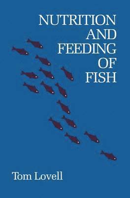 Tom Lovell - Nutrition and Feeding of Fish, Inbunden