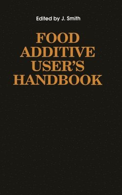 James Smith, J. Smith, James S. Smith - Food Additive User's Handbook, Inbunden