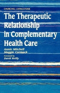 bokomslag The Therapeutic Relationship in Complementary Health Care