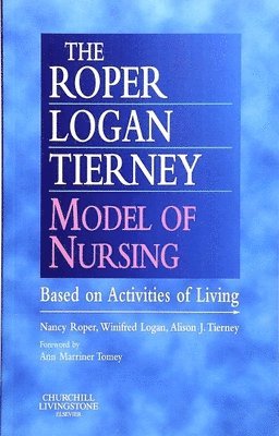 Nancy Roper, Winifred W. Logan, Alison J. Tierney - The Roper-Logan-Tierney Model of Nursing, Häftad